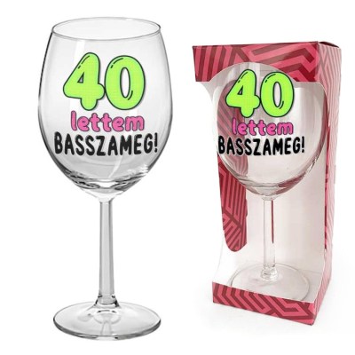 40 Szulinapi Ajandek Szuletesnapra Borospohar 40 Lettem Basszameg Felirattal Bop181
