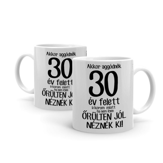 Vicces Bogre Kaves Bogre Akkor Aggonek A Korom Miatt 30 Bx055  Vicces Ajandek Szulinapi Ajandek