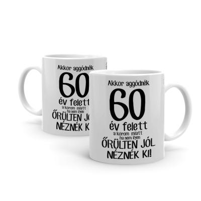 Vicces Bogre Kaves Bogre Akkor Aggonek A Korom Miatt 60 Bx055 Vicces Ajandek Szulinapi Ajandek